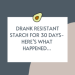 I-Drank-Resistant-Starch-for-30-days-Heres-What-Happened