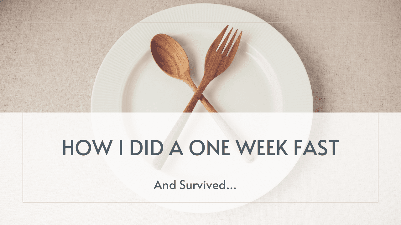 How I Did a One Week Fast and Survived