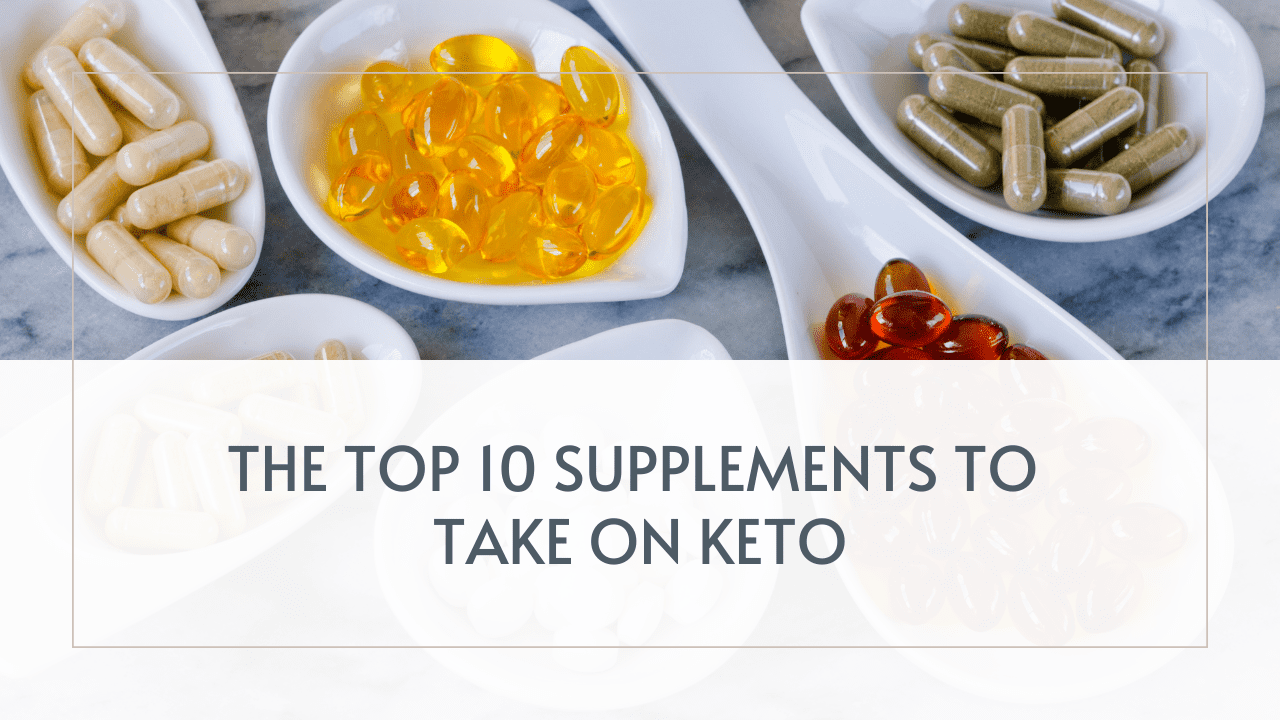 The Top 10 Supplements To Take On Keto