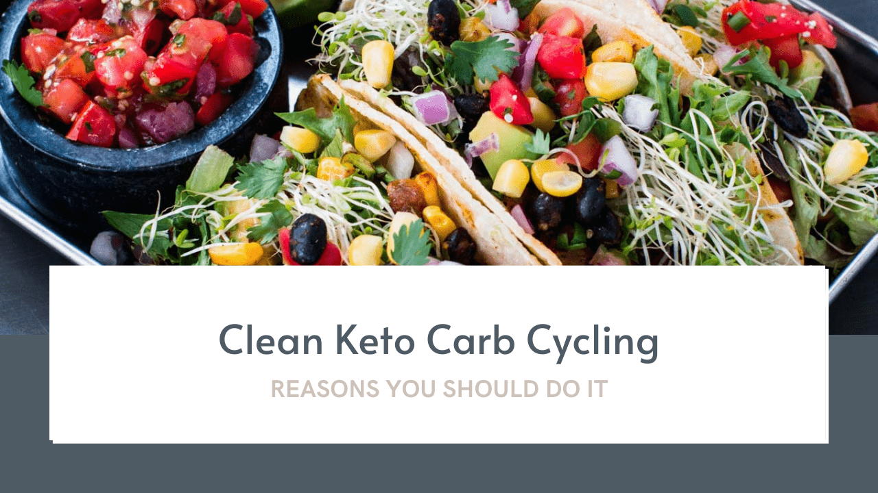 Why You Should Clean Keto Carb Cycle