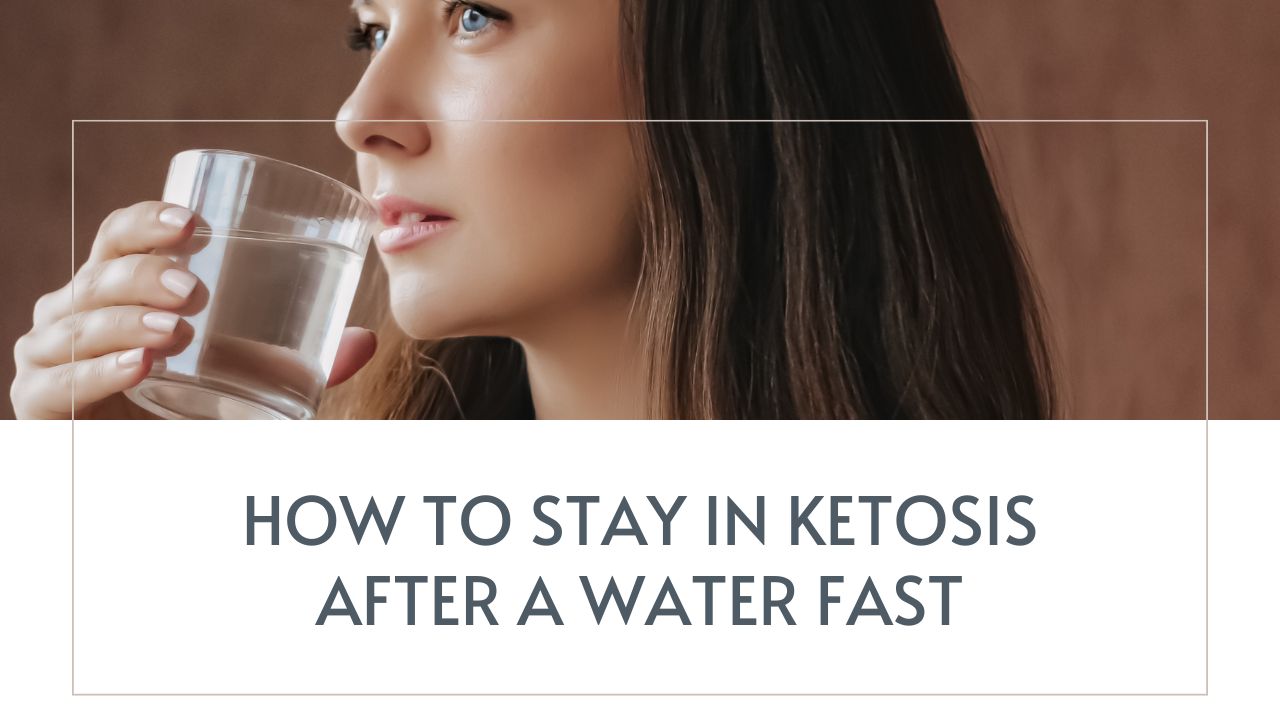 How to Stay in Ketosis After a Water Fast