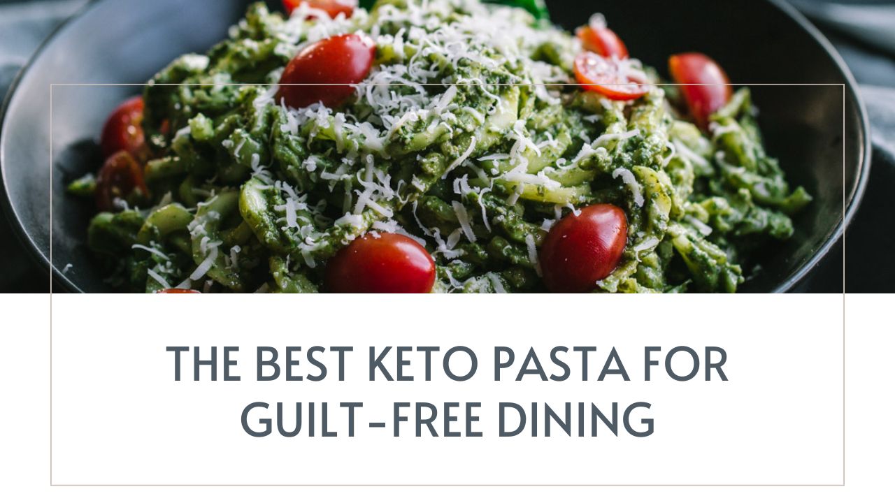 The Best Keto Pasta for Guilt-Free Dining The Best Keto Pasta for Guilt-Free Dining