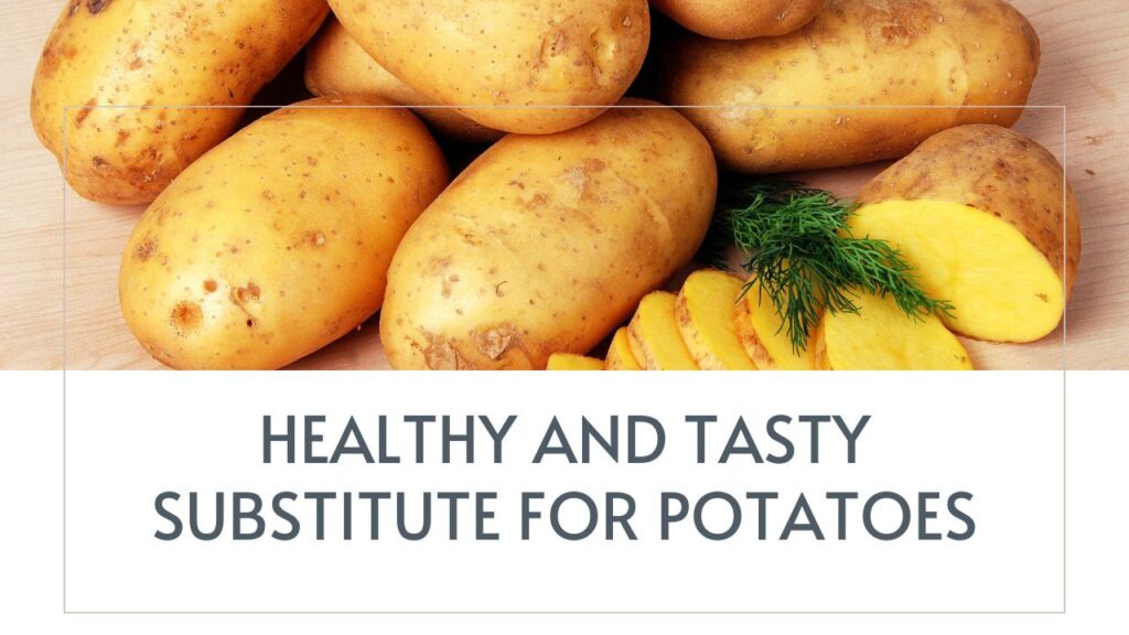 Healthy and Tasty Substitute for Potatoes