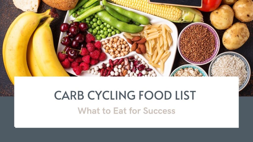 Carb Cycling Food List: What to Eat for Success